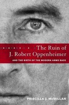 The Ruin of J. Robert Oppenheimer