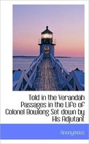 Told in the Verandah Passages in the Life of Colonel Bowlong Set Down by His Adjutant