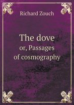 The dove or, Passages of cosmography
