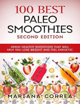 100 Best Paleo Smoothies Second Edition - Drink Healthy Smoothies That Will Help You Lose Weight and Feel Energetic