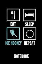 Eat Sleep Ice Hockey Repeat Notebook