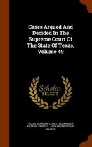 Cases Argued and Decided in the Supreme Court of the State of Texas, Volume 49