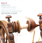 Hallé Orchestra, Sir Mark Elder - Sibelius: Symphony No.2/The Oceanides/Pohjala's Daughter (CD)