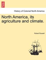 North America, Its Agriculture and Climate.