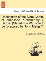 Description of the State Capitol of Tennessee. Published by G. Dardis. [Stated in a Ms. Note to Be Prepared by John Meigs. ]