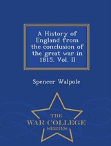 A History of England from the conclusion of the great war in 1815. Vol. II - War College Series
