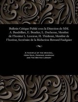 Bulletin Critique Publi Sous La Direction de MM. A. Baudrillart, E. Beurlier, L. Duchesne, Membre de I'institut L. Lescoeur, H. Th denat, Membre de I'institut, Secr taire de la R d