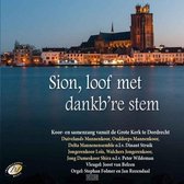 Sion, loof met dankb're stem - Koor- en samenzang vanuit de Grote Kerk te Dordrecht - Diverse koren o.l.v. Dinant Struik en Peter Wildeman
