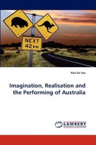 Imagination, Realisation and the Performing of Australia