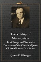 The Vitality of Mormonism: Brief Essays on Distinctive Doctrines of the Church of Jesus Christ of Latter-Day Saints