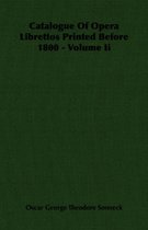 Catalogue Of Opera Librettos Printed Before 1800 - Volume Ii