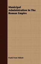 Municipal Administration In The Roman Empire