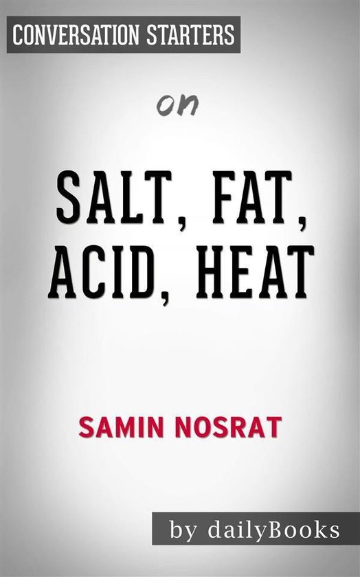Salt, Fat, Acid, Heat: Mastering the Elements of Good Cooking by Samin Nosrat Conversation Starters