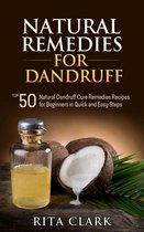 Natural Remedies for Dandruff: Top 50 Natural Dandruff Remedies Recipes for Beginners in Quick and Easy Steps