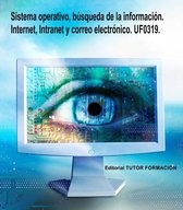 Sistema operativo, búsqueda de la información: Internet/Intranet y correo electrónico. UF0319