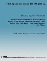 The Certification of 100 MM Diameter Silicon Resistivity Srms 2531 Through 2547 Using Dual-Configuration Four-Point Probe Measurement, 2006 Edition