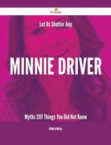 Let Us Shatter Any Minnie Driver Myths - 207 Things You Did Not Know