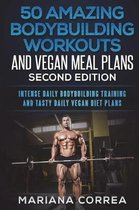 50 AMAZING BODYBUILDER WORKOUTS And VEGAN MEAL PLANS SECOND EDITION