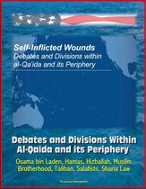 Self-Inflicted Wounds: Debates and Divisions Within Al-Qaida and its Periphery - Osama bin Laden, Hamas, Hizballah, Muslim Brotherhood, Taliban, Salafists, Sharia Law