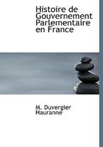 Histoire de Gouvernement Parlementaire En France