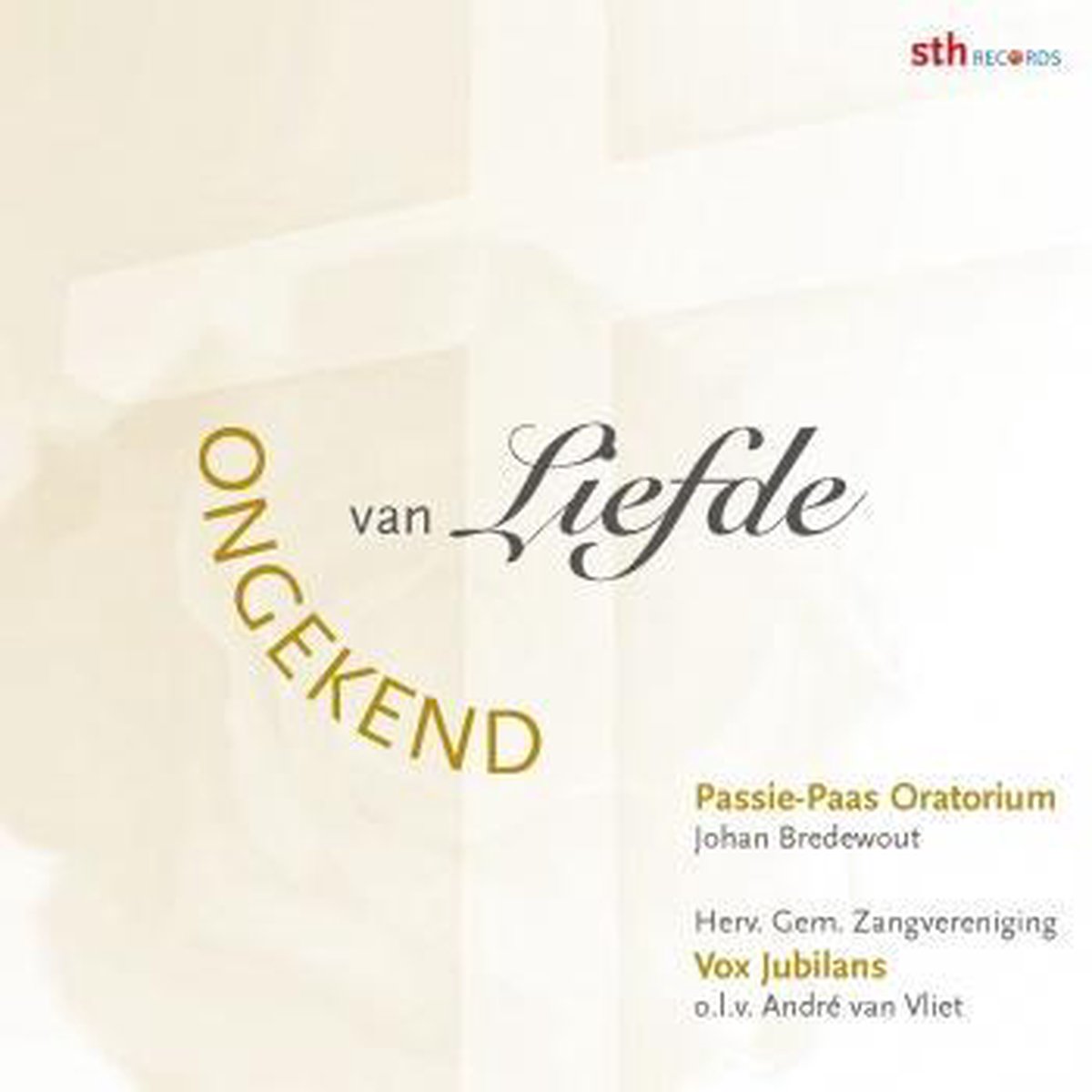 Van liefde ongekend - Herv. Gem. Zangvereniging Vox Jubilans o.l.v. André van Vliet