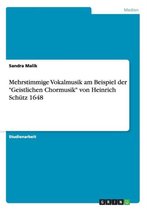 Mehrstimmige Vokalmusik am Beispiel der Geistlichen Chormusik von Heinrich Schutz 1648