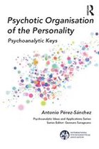The International Psychoanalytical Association Psychoanalytic Ideas and Applications Series - Psychotic Organisation of the Personality