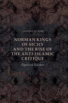 Norman Kings of Sicily and the Rise of the Anti-Islamic Critique: Baptized Sultans