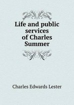 Life and public services of Charles Summer