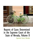 Reports of Cases Determined in the Supreme Court of the State of Nevada, Volume X