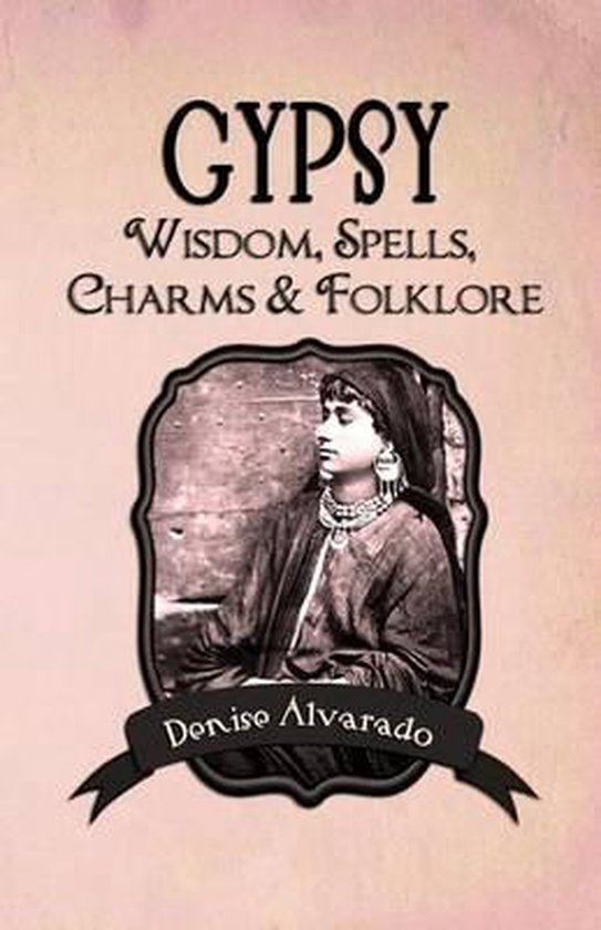 Boekomslag met "GYPSY Wisdom, Spells, Charms & Folklore" en een portret van een vrouw in kleding en sieraden uit vervlogen tijden.