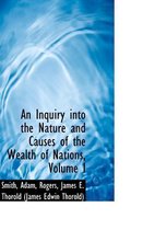 An Inquiry Into the Nature and Causes of the Wealth of Nations, Volume I