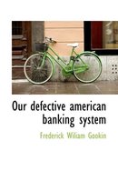 Our Defective American Banking System