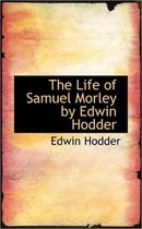 The Life of Samuel Morley by Edwin Hodder