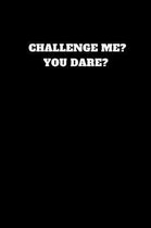 Challenge Me? You Dare?