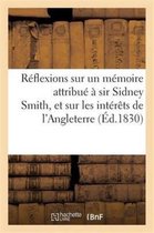 Histoire- Réflexions Sur Un Mémoire Attribué À Sir Sidney Smith, Et Sur Les Intérêts de l'Angleterre