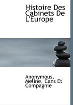 Histoire Des Cabinets de L'Europe