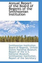 Annual Report of the Board of Regents of the Smithsonian Institution