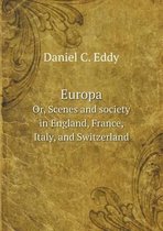 Europa Or, Scenes and society in England, France, Italy, and Switzerland