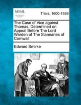 The Case of Vice Against Thomas, Determined on Appeal Before the Lord Warden of the Stannaries of Cornwall