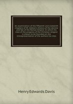 An examination of the fifteenth and sixteenth chapters of Mr. Gibbon's History of the decline and fall of the Roman Empire