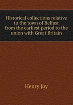 Historical collections relative to the town of Belfast from the earliest period to the union