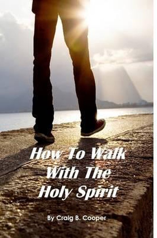 How to walk with the holy spirit 9781257825028 craig cooper