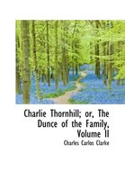Charlie Thornhill; Or, the Dunce of the Family, Volume II