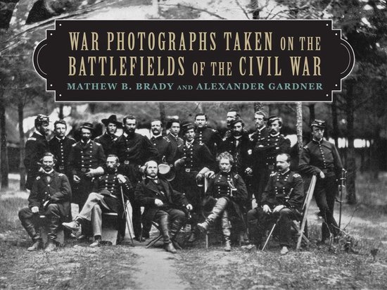 War Photographs Taken on the Battlefields of the Civil War