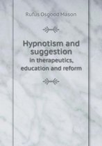 Hypnotism and suggestion in therapeutics, education and reform