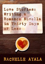 Romance in a Month How-To Book - Love Stories: Writing a Romance Novella in Thirty Days or Less