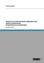 Theorien zur internationalen Migration und daraus resultierende Integrationsvoraussetzungen