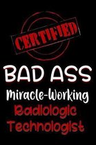 Certified Bad Ass Miracle-Working Radiologic Technologist