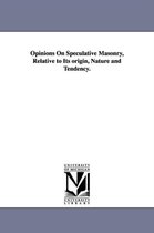 Opinions On Speculative Masonry, Relative to Its origin, Nature and Tendency.